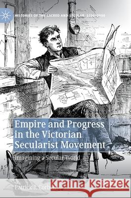 Empire and Progress in the Victorian Secularist Movement: Imagining a Secular World Patrick J. Corbeil 9783030852016 Palgrave MacMillan - książka