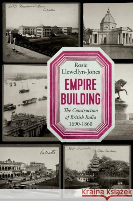 Empire Building: The Construction of British India, 1690–1860 Rosie Llewellyn-Jones 9781787388048 C Hurst & Co Publishers Ltd - książka