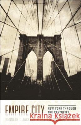 Empire City: New York Through the Centuries Kenneth T. Jackson David Dunbar 9780231109086 Columbia University Press - książka