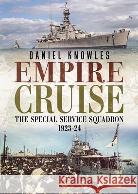 Empire Cruise: The Special Service Squadron 1923-24 Daniel Knowles 9781781558980 Fonthill Media Ltd - książka