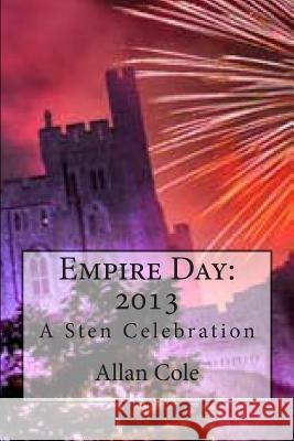 Empire Day: 2013: A Sten Celebration Allan Cole 9781483979977 Createspace - książka