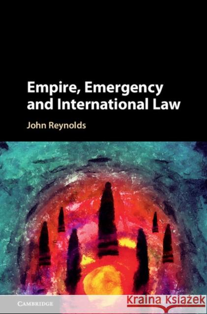 Empire, Emergency and International Law John Reynolds 9781107172517 Cambridge University Press - książka