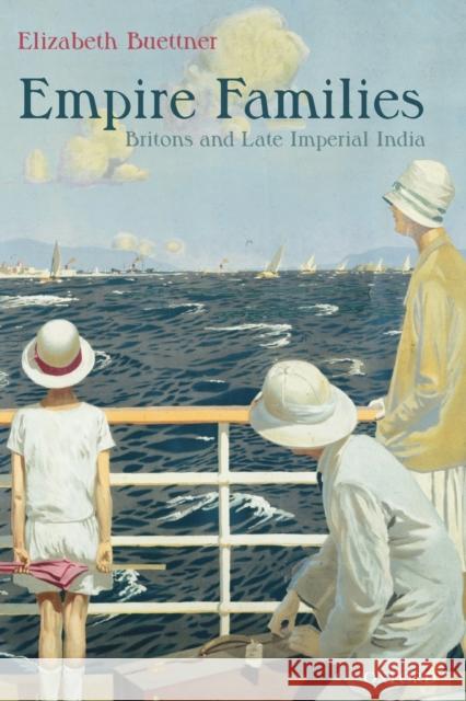 Empire Families: Britons and Late Imperial India Buettner, Elizabeth 9780199287659 Oxford University Press - książka