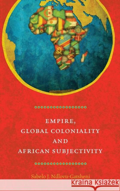 Empire, Global Coloniality and African Subjectivity Sabelo J Ndlovu-Gatsheni 9780857459510  - książka