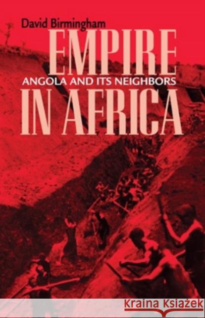 Empire in Africa: Angola and Its Neighbors David Birmingham 9780896802483 Ohio University Press - książka