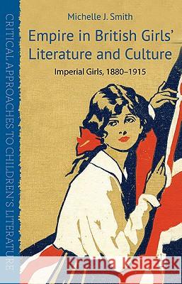 Empire in British Girls' Literature and Culture: Imperial Girls, 1880-1915 Smith, M. 9780230272866 Palgrave MacMillan - książka