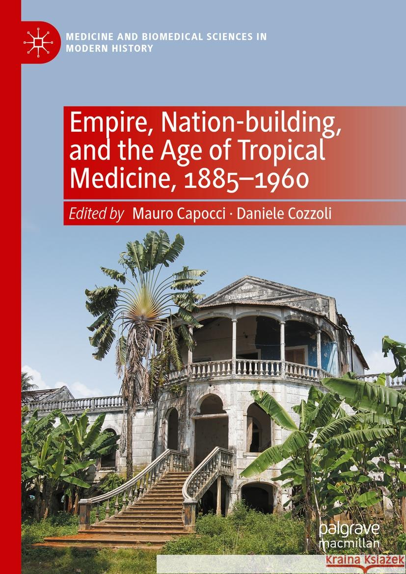 Empire, Nation-Building, and the Age of Tropical Medicine, 1885-1960 Mauro Capocci Daniele Cozzoli 9783031388040 Palgrave MacMillan - książka