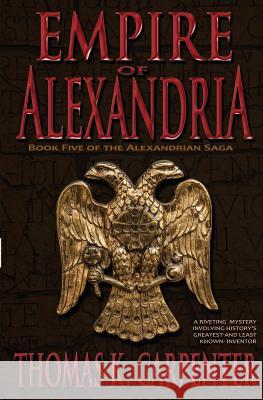 Empire of Alexandria (Alexandrian Saga #5) Thomas K. Carpenter 9781495336232 Createspace - książka