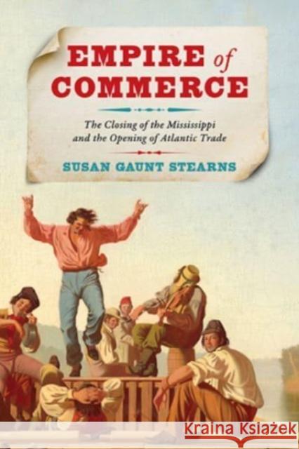 Empire of Commerce: The Closing of the Mississippi and the Opening of Atlantic Trade Susan Gaunt Stearns 9780813951232 University of Virginia Press - książka