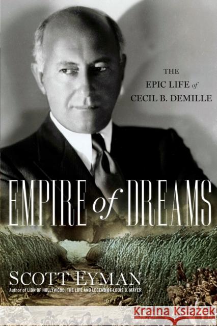 Empire of Dreams: The Epic Life of Cecil B. DeMille Scott Eyman 9780743289566 Simon & Schuster - książka