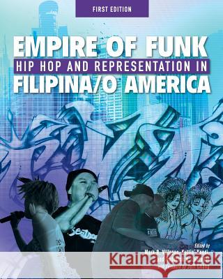 Empire of Funk: Hip Hop and Representation in Filipina/O America Mark R. Villegas Kuttin' Kandi Roderick N. Labrador 9781626612839 Cognella - książka