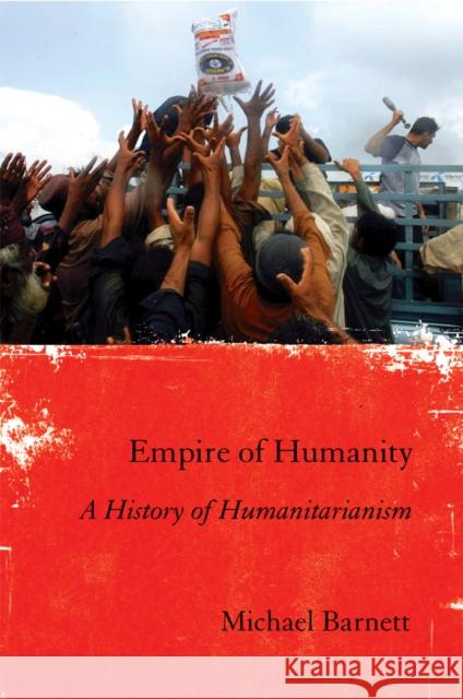Empire of Humanity: A History of Humanitarianism Barnett, Michael 9780801447136 Cornell University Press - książka