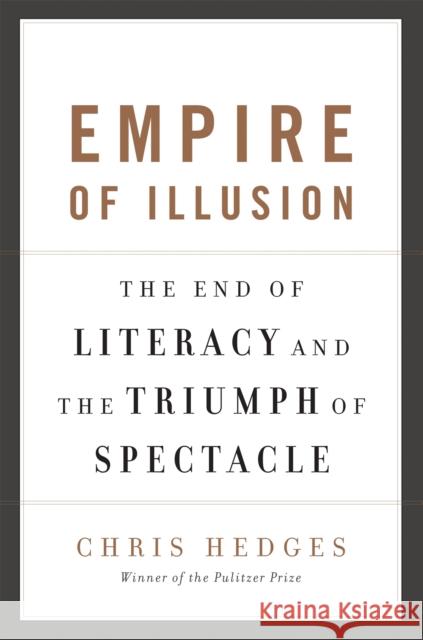 Empire of Illusion: The End of Literacy and the Triumph of Spectacle Chris Hedges 9781568586137 Avalon Publishing Group - książka