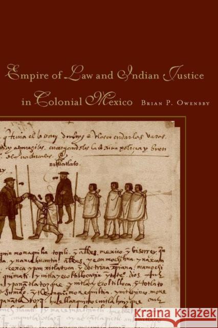 Empire of Law and Indian Justice in Colonial Mexico Brian Philip Owensby 9780804758635 Stanford University Press - książka