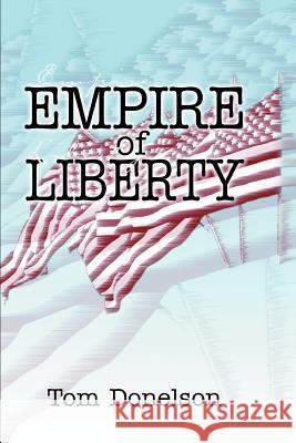 Empire of Liberty Tom Donelson 9780595305896 iUniverse - książka