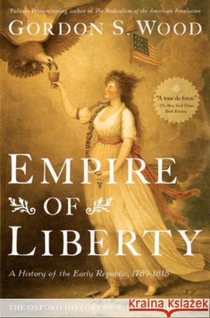 Empire of Liberty: A History of the Early Republic, 1789-1815 Wood, Gordon S. 9780199832460 Oxford University Press Inc - książka