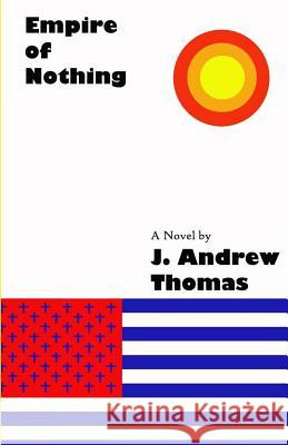 Empire of Nothing J. Andrew Thomas 9781983661365 Createspace Independent Publishing Platform - książka