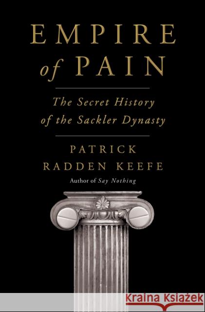 Empire of Pain: The Secret History of the Sackler Dynasty Patrick Radden Keefe 9780385545686 Doubleday Books - książka