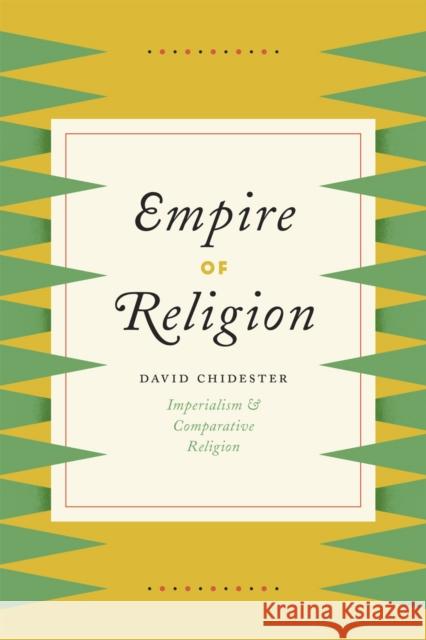 Empire of Religion: Imperialism and Comparative Religion Chidester, David 9780226117430 University of Chicago Press - książka