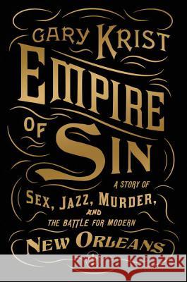 Empire of Sin: A Story of Sex, Jazz, Murder, and the Battle for Modern New Orleans Gary Krist 9780770437084 Broadway Books - książka