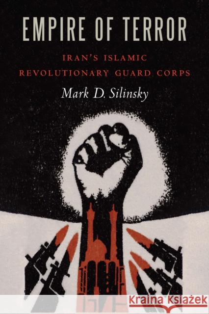 Empire of Terror: Iran's Islamic Revolutionary Guard Corps Mark D. Silinsky 9781640123137 Potomac Books - książka
