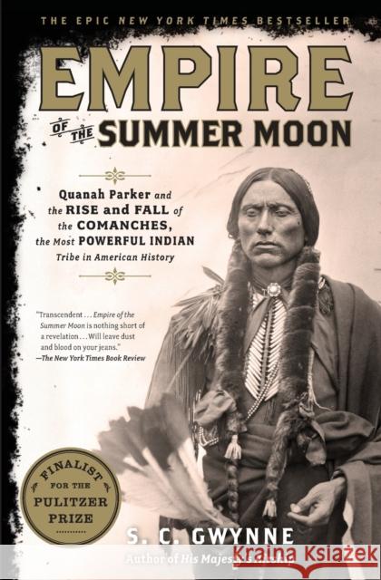 Empire of the Summer Moon: Quanah Parker and the Rise and Fall of the Comanches, the Most Powerful Indian Tribe in American History S. C. Gwynne 9781416591061 Scribner Book Company - książka