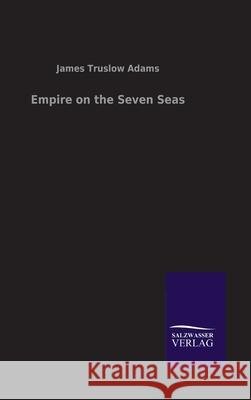 Empire on the Seven Seas James Truslow Adams 9783846046678 Salzwasser-Verlag Gmbh - książka