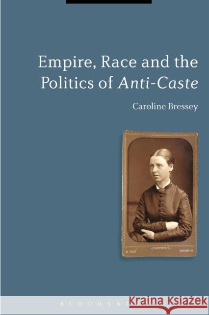 Empire, Race and the Politics of Anti-Caste Caroline Bressey 9781474233392 Bloomsbury Academic - książka