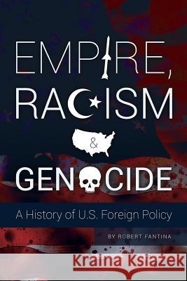 Empire, Racism and Genocide: A History of U.S. Foreign Policy Robert Fantina 9780692252352 Red Pill Press - książka