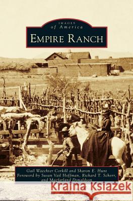 Empire Ranch Gail Waechter Corkill, Sharon E Hunt, Susan Vail Hoffman 9781531664787 Arcadia Publishing Library Editions - książka