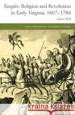 Empire, Religion and Revolution in Early Virginia, 1607-1786 James Bell 9781137327918  - książka