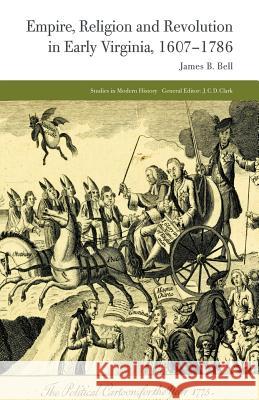 Empire, Religion and Revolution in Early Virginia, 1607-1786 J. Bell   9781349460298 Palgrave Macmillan - książka