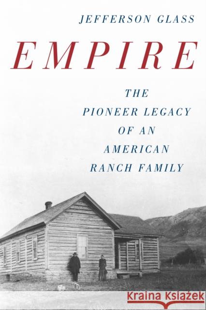 Empire: The Pioneer Legacy of an American Ranch Family Glass, Jefferson 9781493048366 Two Dot Books - książka