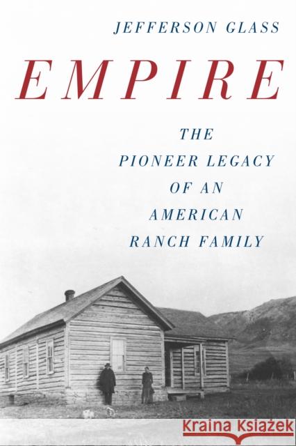 Empire: The Pioneer Legacy of an American Ranch Family Glass, Jefferson 9781493073412 Rowman & Littlefield - książka