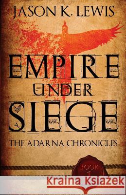 Empire under siege: The Adarna chronicles- Book 1 Lewis, Jason K. 9781499739381 Createspace - książka