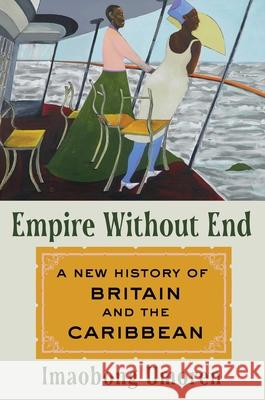 Empire Without End: A History of Britain and the Caribbean Imaobong Umoren 9781982175016 Simon & Schuster - książka