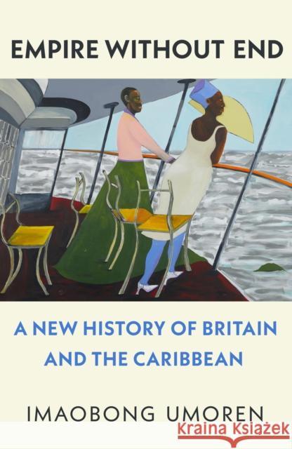 Empire Without End: A New History of Britain and the Caribbean Imaobong Umoren 9781911717041 Vintage Publishing - książka