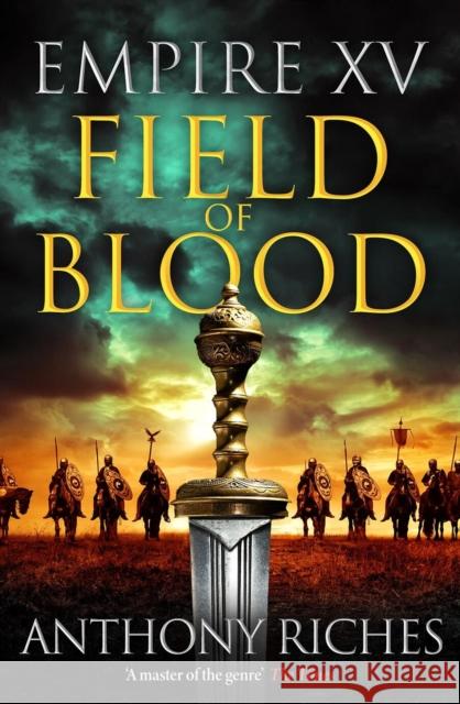 Empire XV: Field of Blood Anthony Riches 9781399741767 Hodder & Stoughton - książka