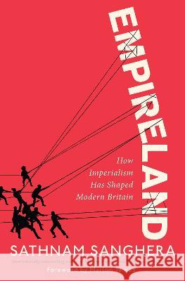 Empireland: How Imperialism Has Shaped Modern Britain Sathnam Sanghera Marlon James 9780593316672 Pantheon Books - książka