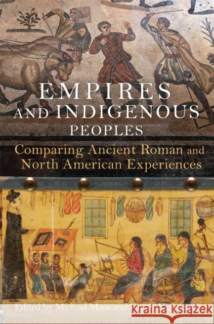 Empires and Indigenous Peoples: Comparing Ancient Roman and North American Experiences Michael Maas Fay Yarbrough 9780806194523 University of Oklahoma Press - książka