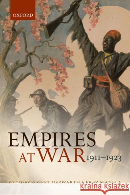 Empires at War: 1911-1923 Robert Gerwarth Erez Manela 9780198734932 Oxford University Press, USA - książka