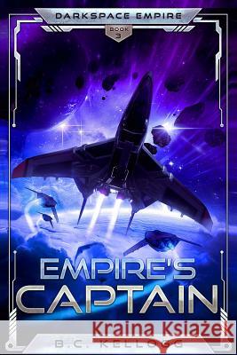 Empire's Captain: Darkspace Empire Book Three B. C. Kellogg 9781796326505 Independently Published - książka