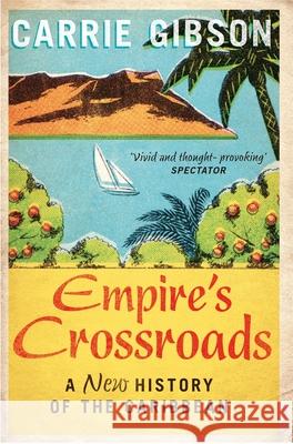 Empire's Crossroads: A New History of the Caribbean Carrie Gibson 9781447217282 Pan Macmillan - książka