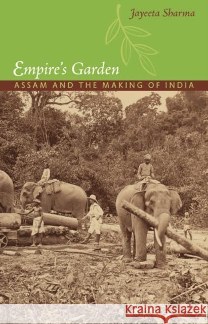 Empire's Garden: Assam and the Making of India Sharma, Jayeeta 9780822350323 Duke University Press Books - książka