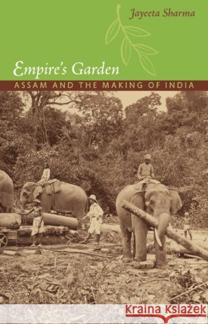 Empire's Garden: Assam and the Making of India Sharma, Jayeeta 9780822350491 Duke University Press Books - książka