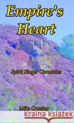 Empire's Heart: Spirit Singer Chronicles 3 Crossley, Michael 9781716688607 Lulu.com - książka
