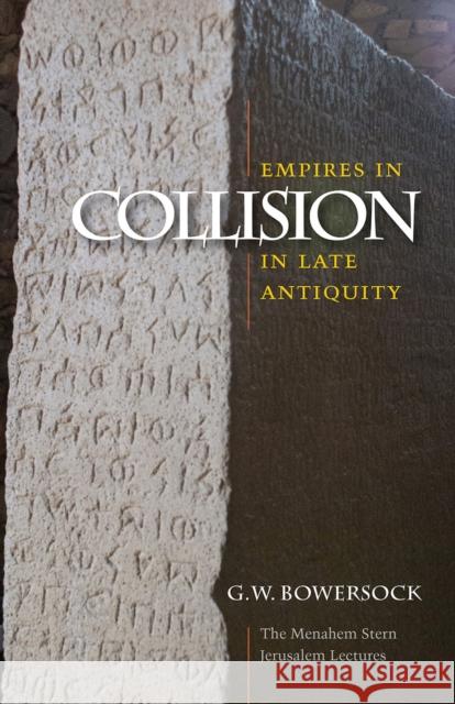 Empires in Collision in Late Antiquity G. W. Bowersock 9781611683219 Brandeis University Press - książka