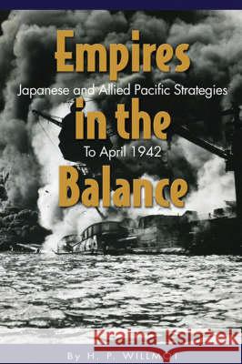 Empires in the Balance: Japanese and Allied Pacific Strategies to April 1942 Willmott, H. P. 9781591149484 US Naval Institute Press - książka