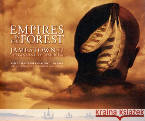 Empires in the Forest: Jamestown and the Making of America Chenoweth, Avery 9780974270715 Rivanna Foundation - książka