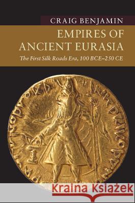 Empires of Ancient Eurasia Benjamin, Craig 9781107535435 Cambridge University Press - książka